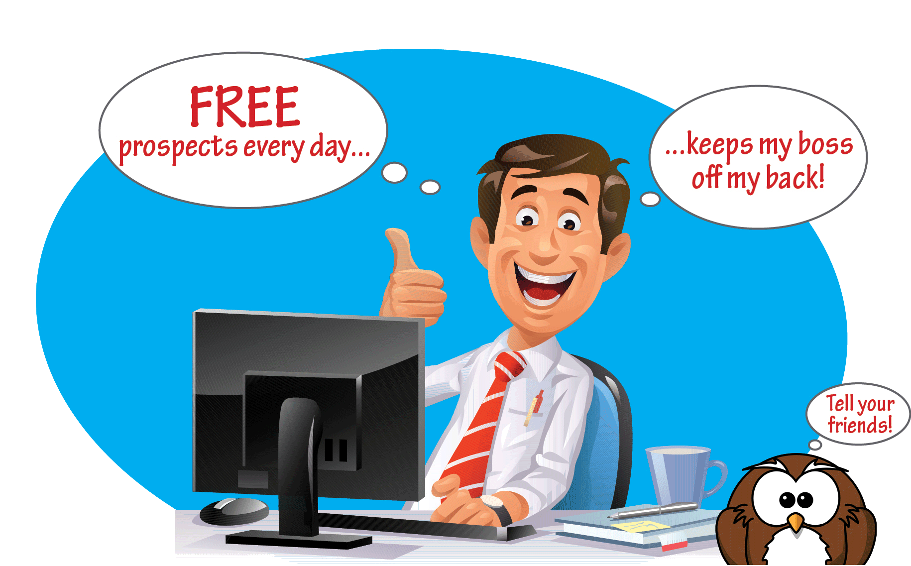 Salespeople know that FREE prospects every day keeps their boss off their back!